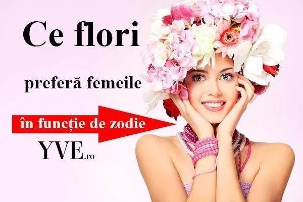HOROSCOP: Ce flori preferă femeile în funcție de zodie
