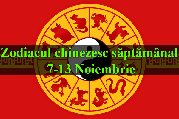 Zodiacul chinezesc săptămânal 7-13 Noiembrie